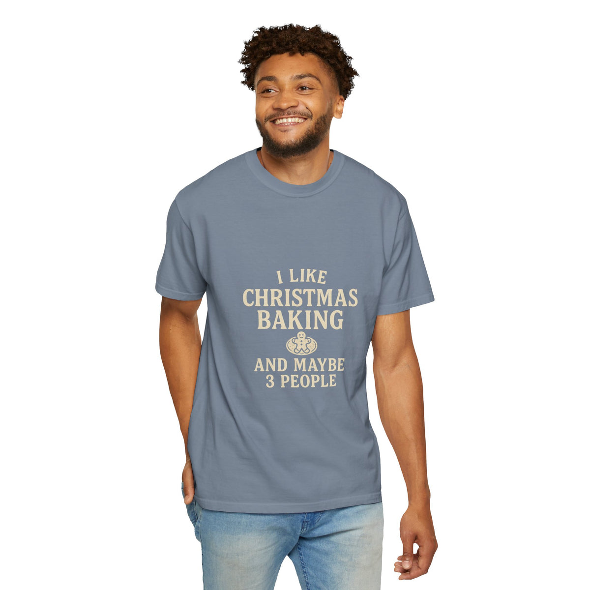 I Like Christmas Baking and Maybe 3 People Garment-Dyed T-Shirt- Trending Now - October 2026