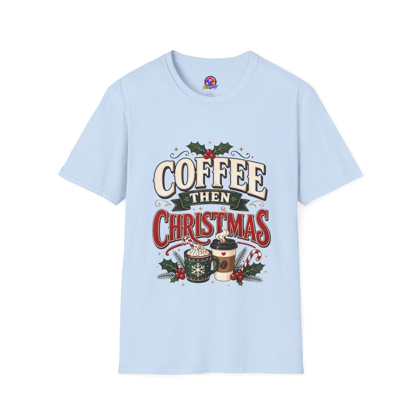 Coffee Then Christmas T-Shirt — Holiday Coffee Lover Tee