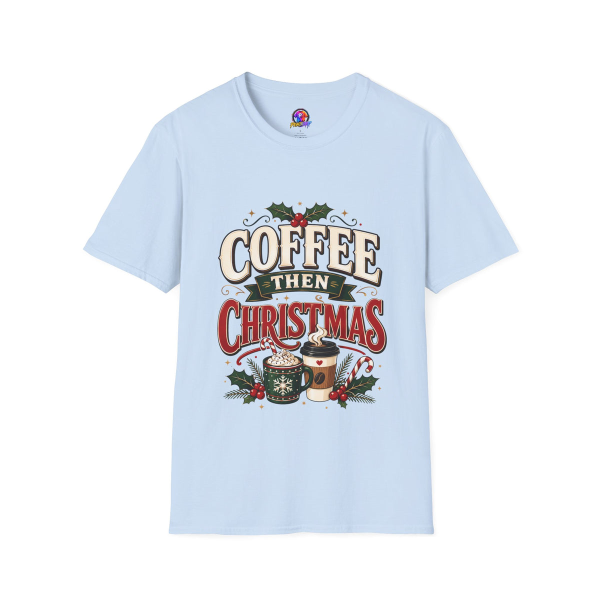 Coffee Then Christmas T-Shirt — Holiday Coffee Lover Tee