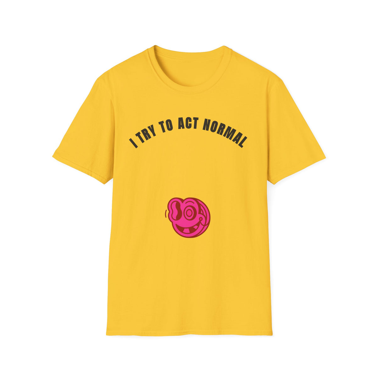 T-Shirt — "I Try To Act Normal" Graphic Tee (Playful Self-Deprecating Quote) - Trending Now - September 2026