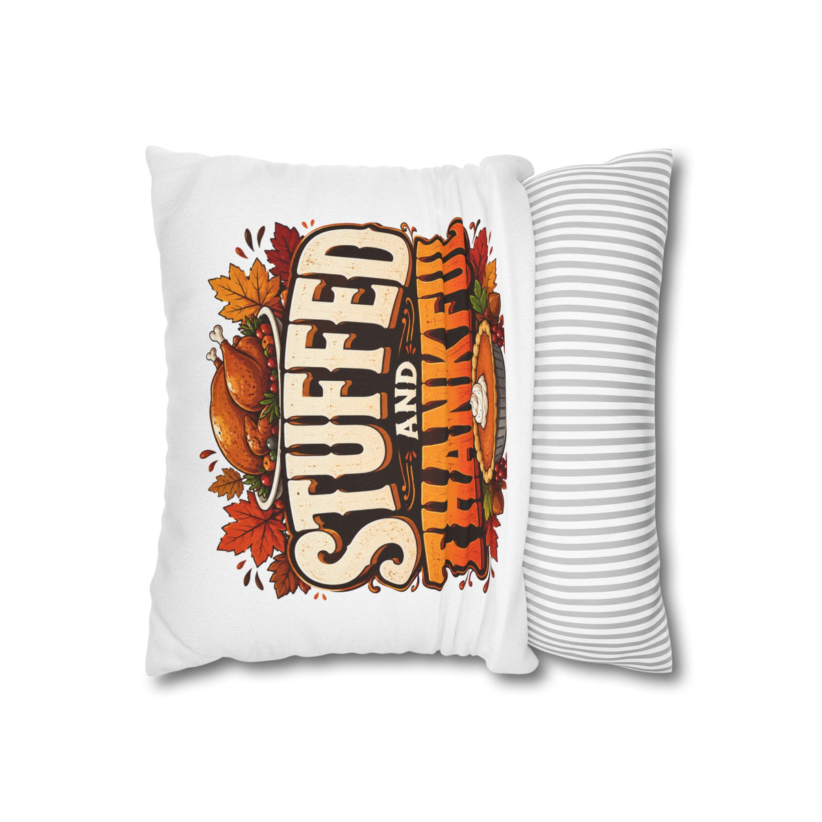 Thanksgiving Stuffed and Thankful Thanksgiving Pillowcase — Square Decorative Throw Pillow Cover