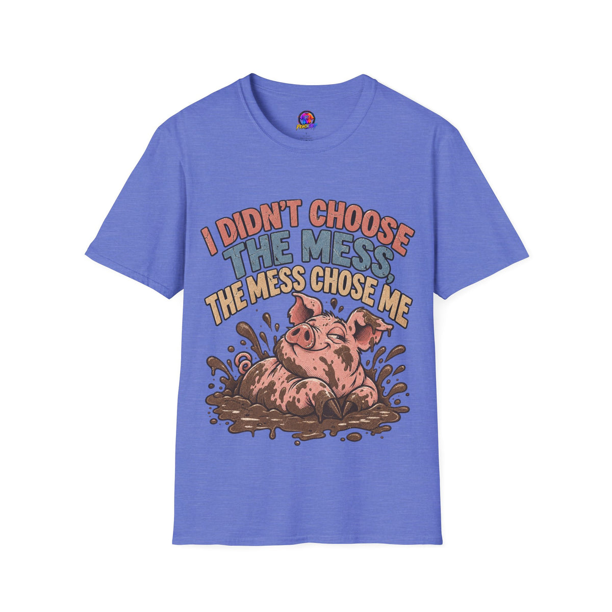 Funny Pig Graphic T-Shirt — "I Didn’t Choose the Mess, The Mess Chose Me"