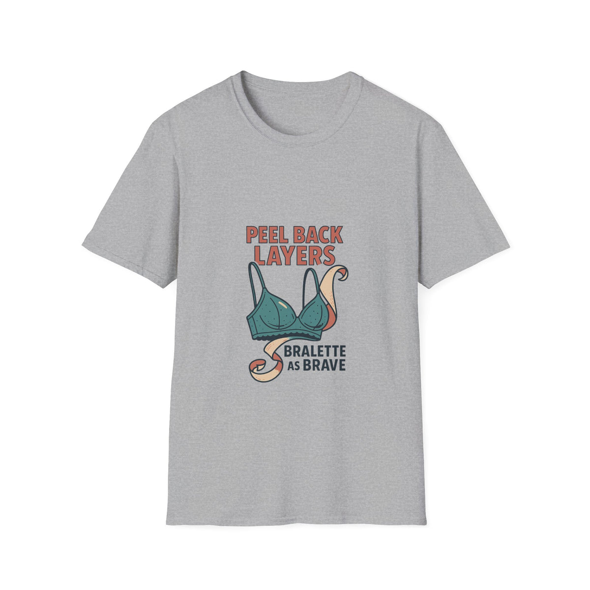Peel Back Layers Bralette As Brave T-Shirt - Trending Now - October 2026