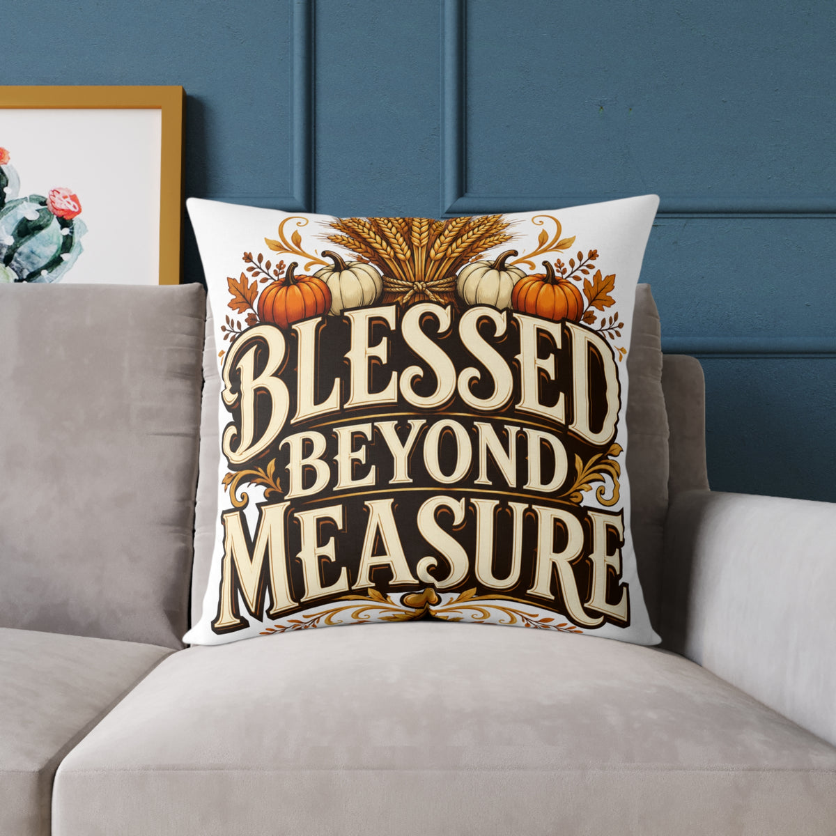 Thanksgiving Blessed Beyond Measure Square Poly Canvas Pillow