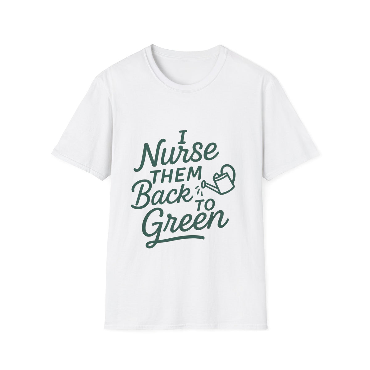 "Nurse Them Back To Green" Funny Plant Parent Tee - Aesthetic Houseplant Gardener White T-Shirt - Trending Now - September 2026