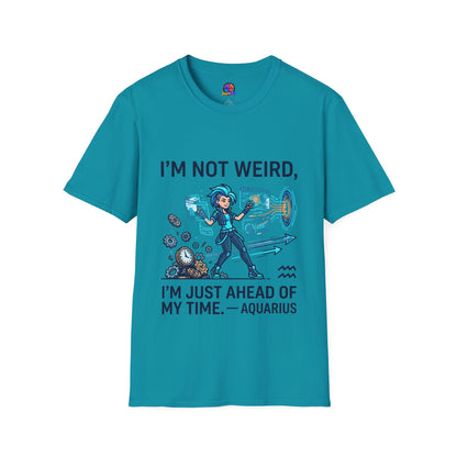 I'm Not Weird I'm Just Ahead Of My Time Aquarius T-Shirt