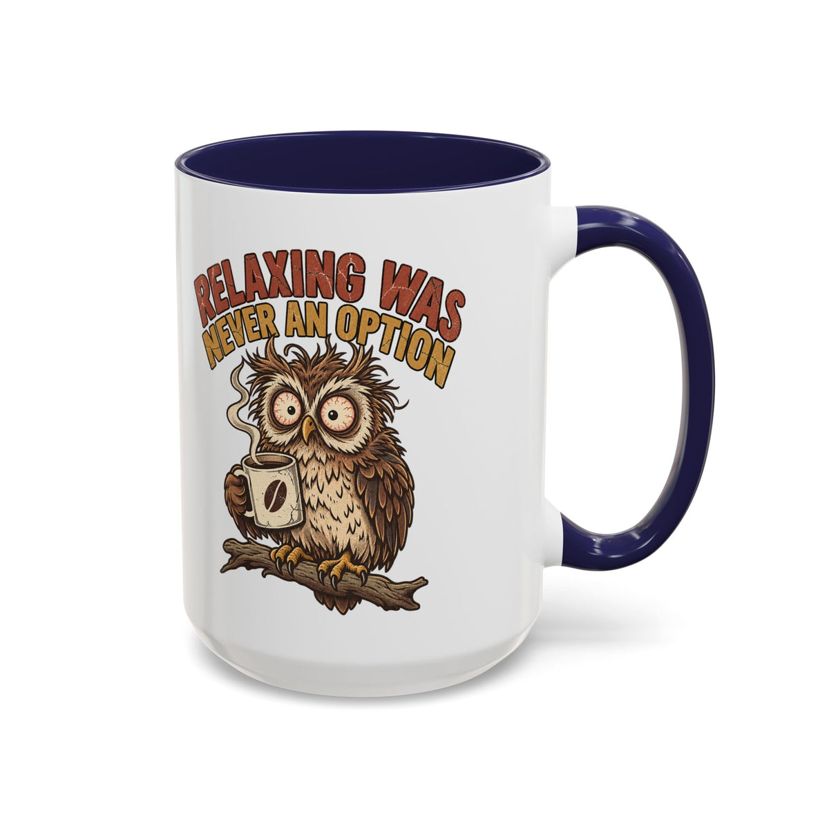 Funny And Witty "Relaxing Was Never An Option" Accent Coffee Mug (11, 15oz)