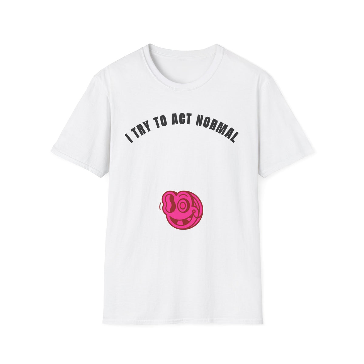 T-Shirt — "I Try To Act Normal" Graphic Tee (Playful Self-Deprecating Quote) - Trending Now - September 2026