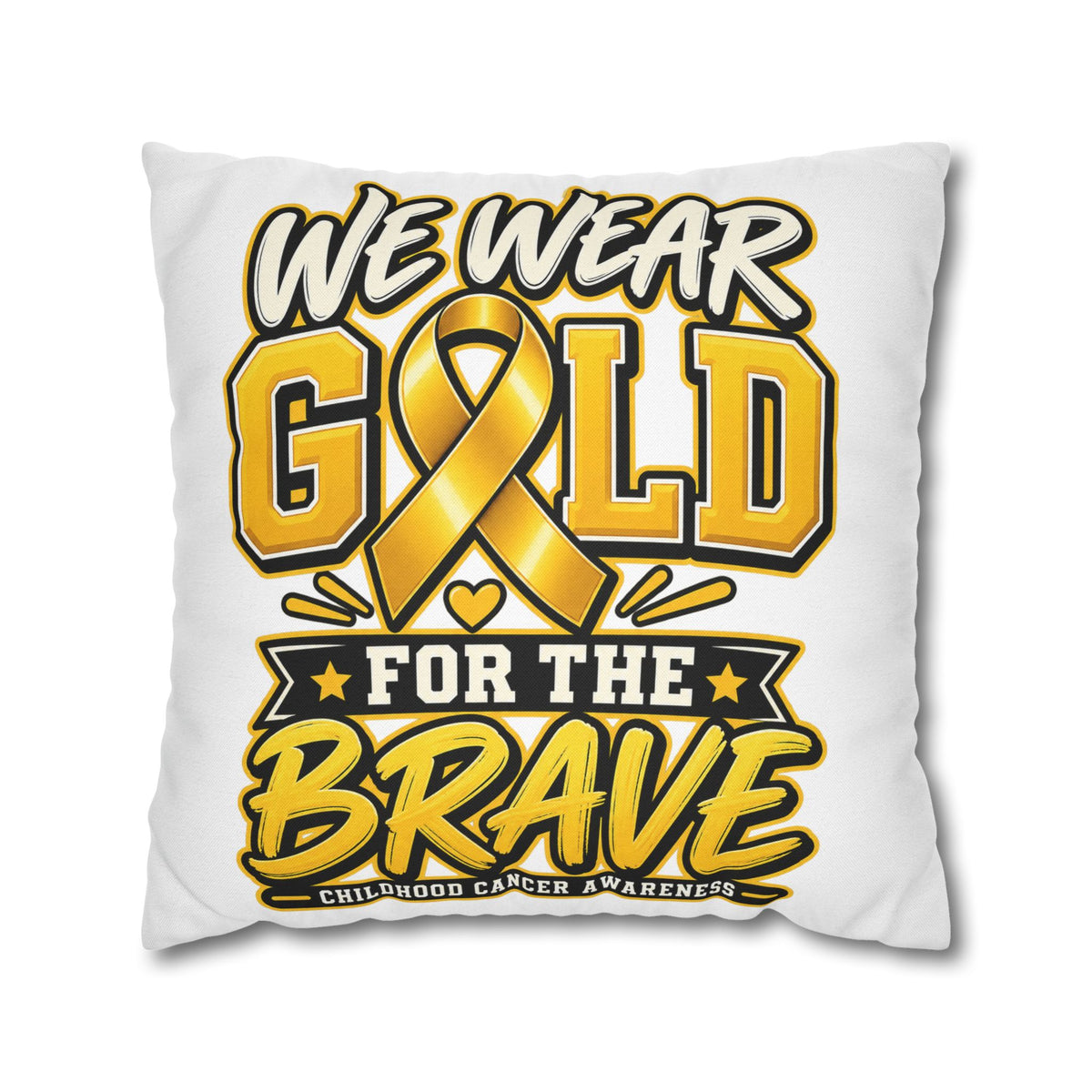 We Wear Gold for the Brave Pillowcase — Childhood Cancer Awareness Square Pillow