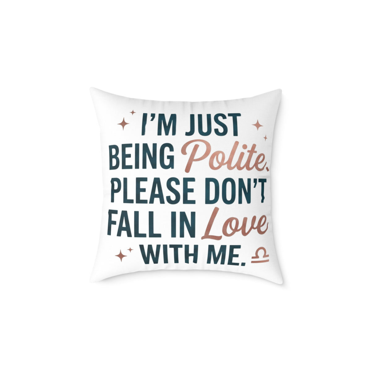 Libra Zodiac I'm Just Being Polite Please Don't Fall In Love With Me Square Poly Canvas Pillow