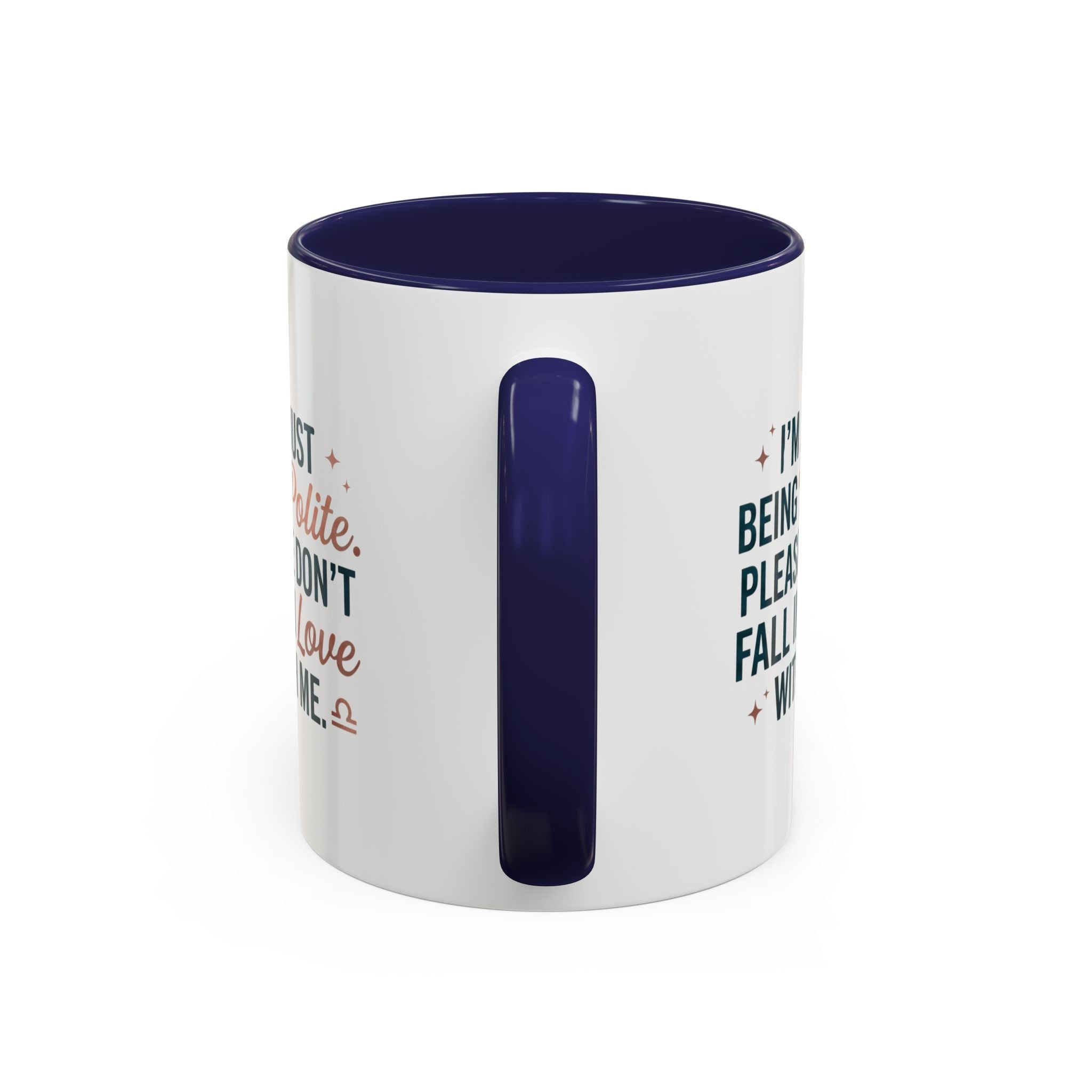 Accent Coffee Mug — "I'm Just Being Polite, Please Don't Fall in Love With Me" Novelty Mug