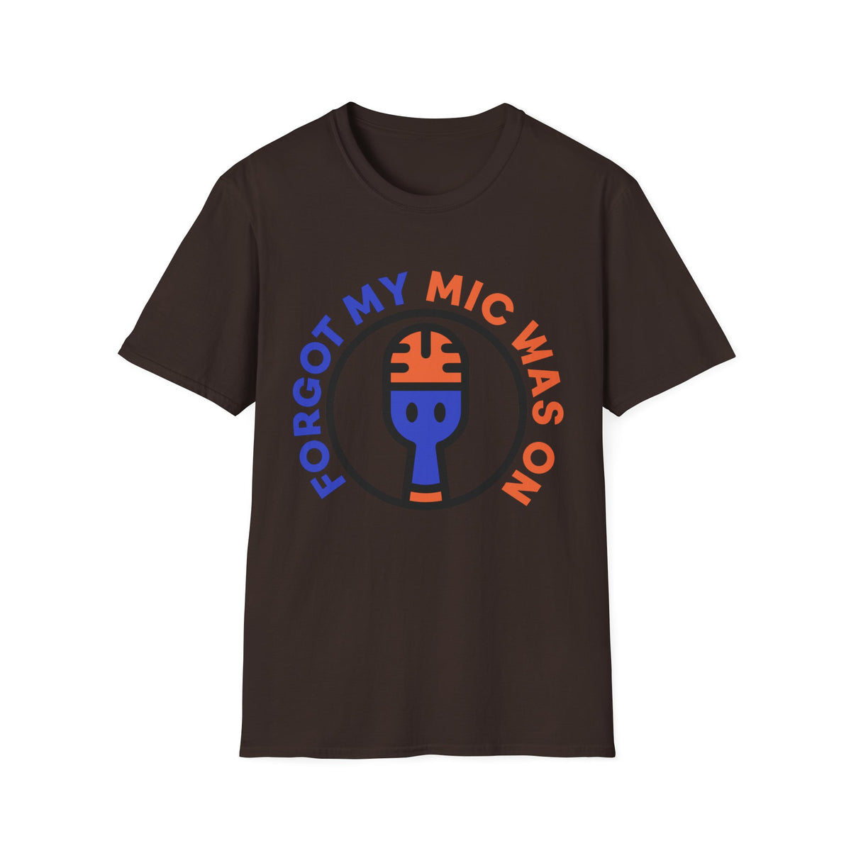 Forgot My Mic Was On T-Shirt — Funny Podcast/Streamer Microphone Tee - Trending Now - August 2026