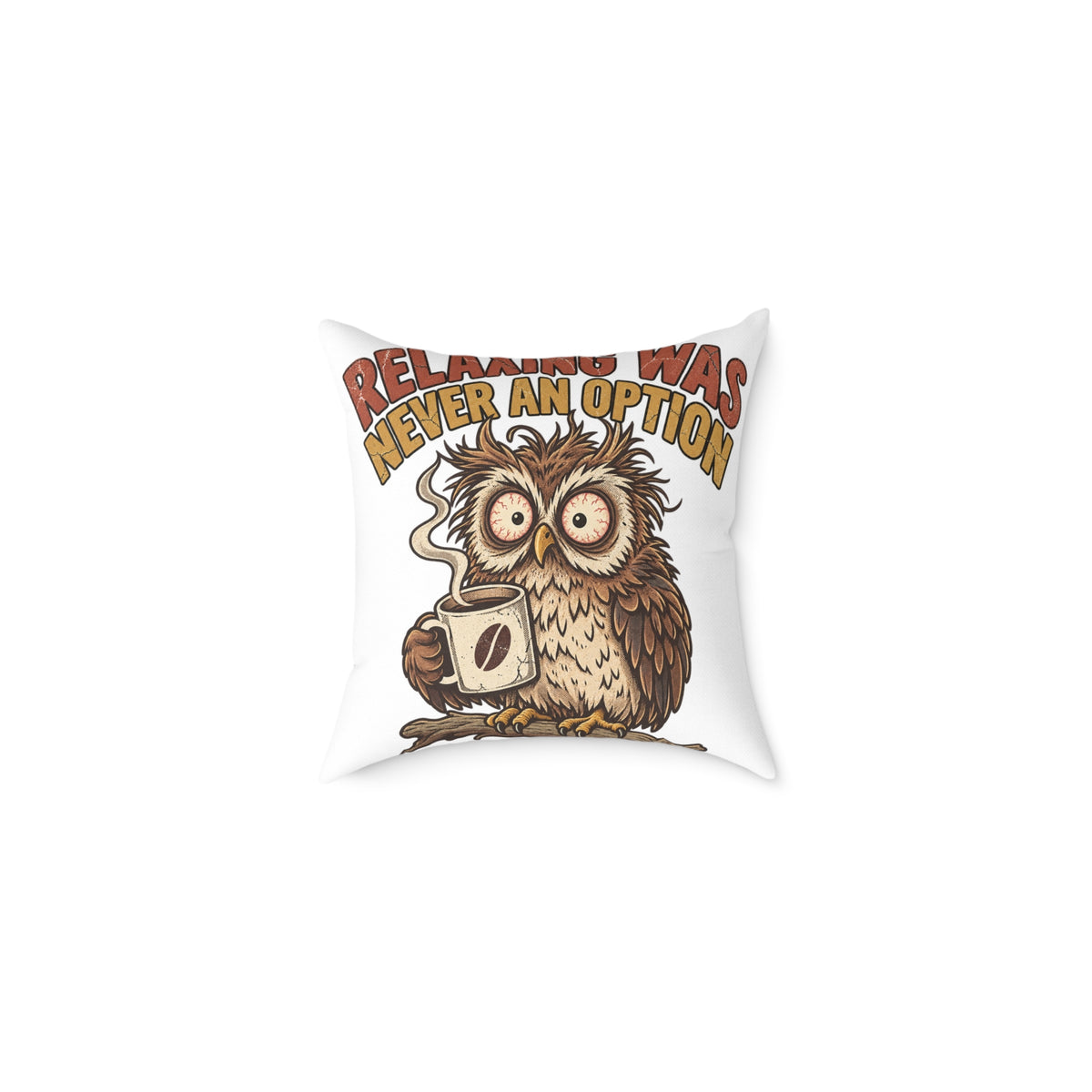 Relentless Was Never An Option Owl Coffee Funny  Throw Pillow