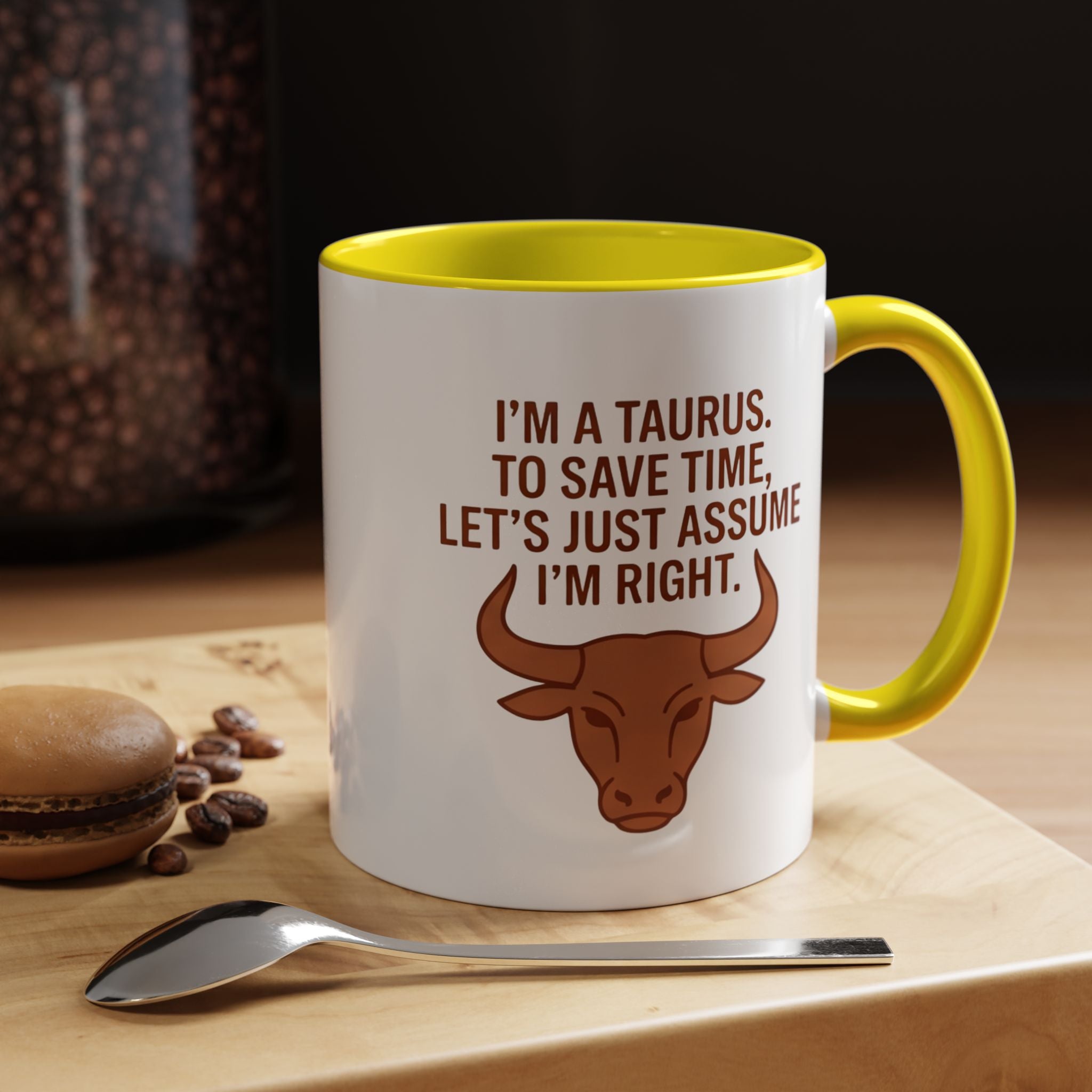Taurus Coffee Mug — "I'm a Taurus, To Save Time, Let's Just Assume I'm Right" Accent Mug