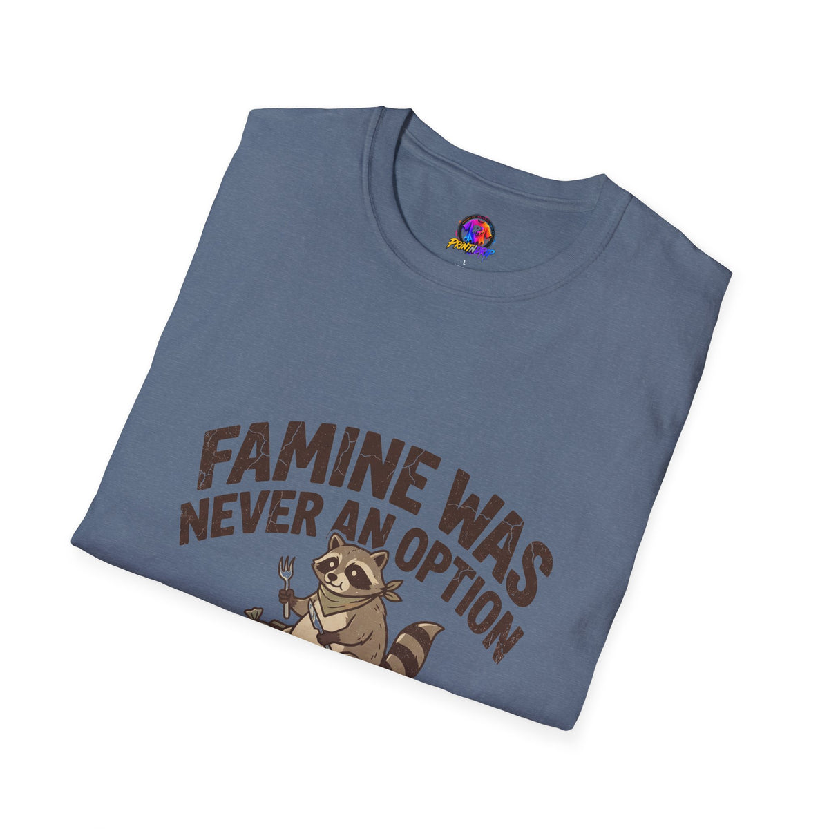 Funny And Witty Famine Was Never An Option T-Shirt — Raccoon Dumpster Diver Graphic Tee