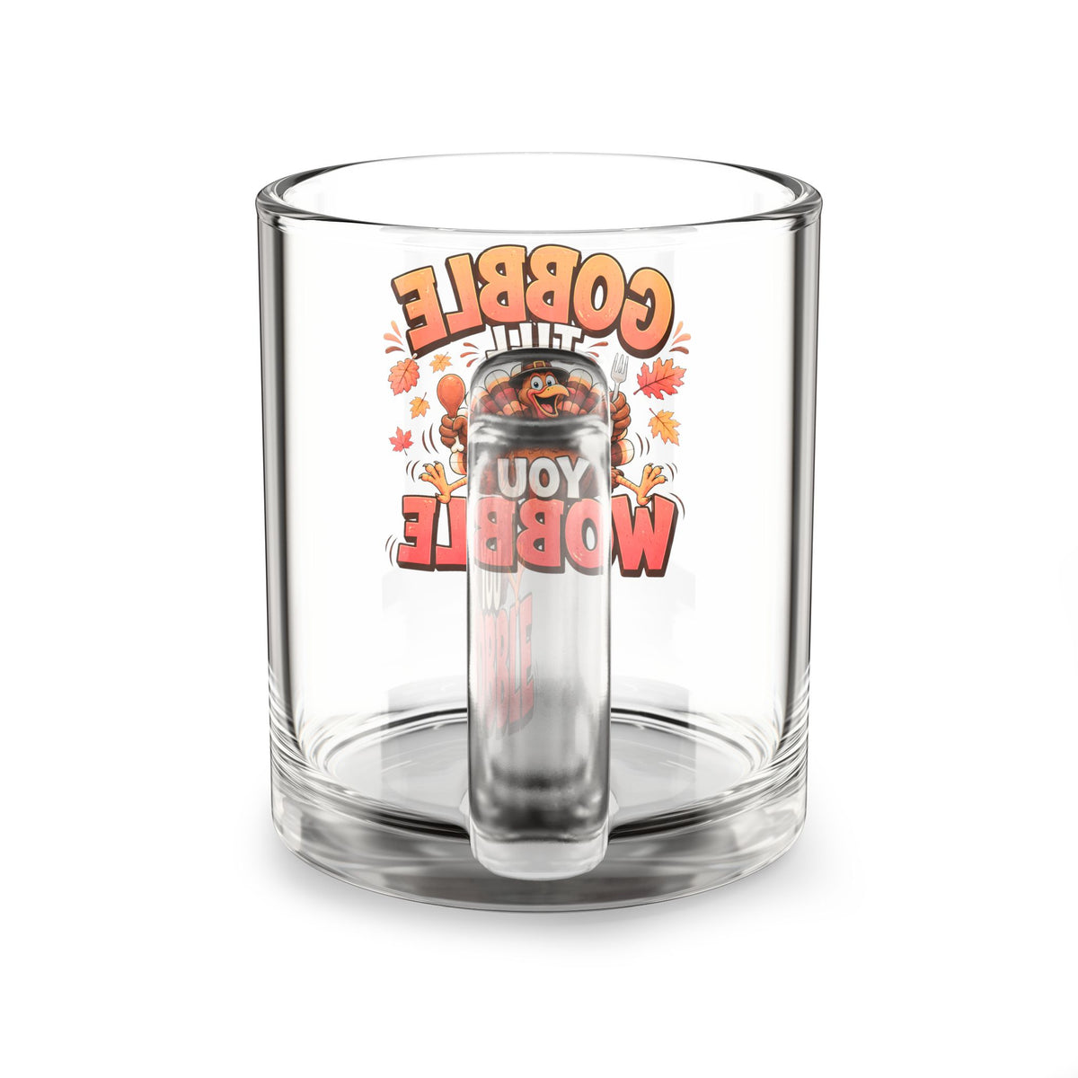 Glass Mug — "Gobble Till You Wobble" Thanksgiving Turkey Coffee Mug (10 oz)