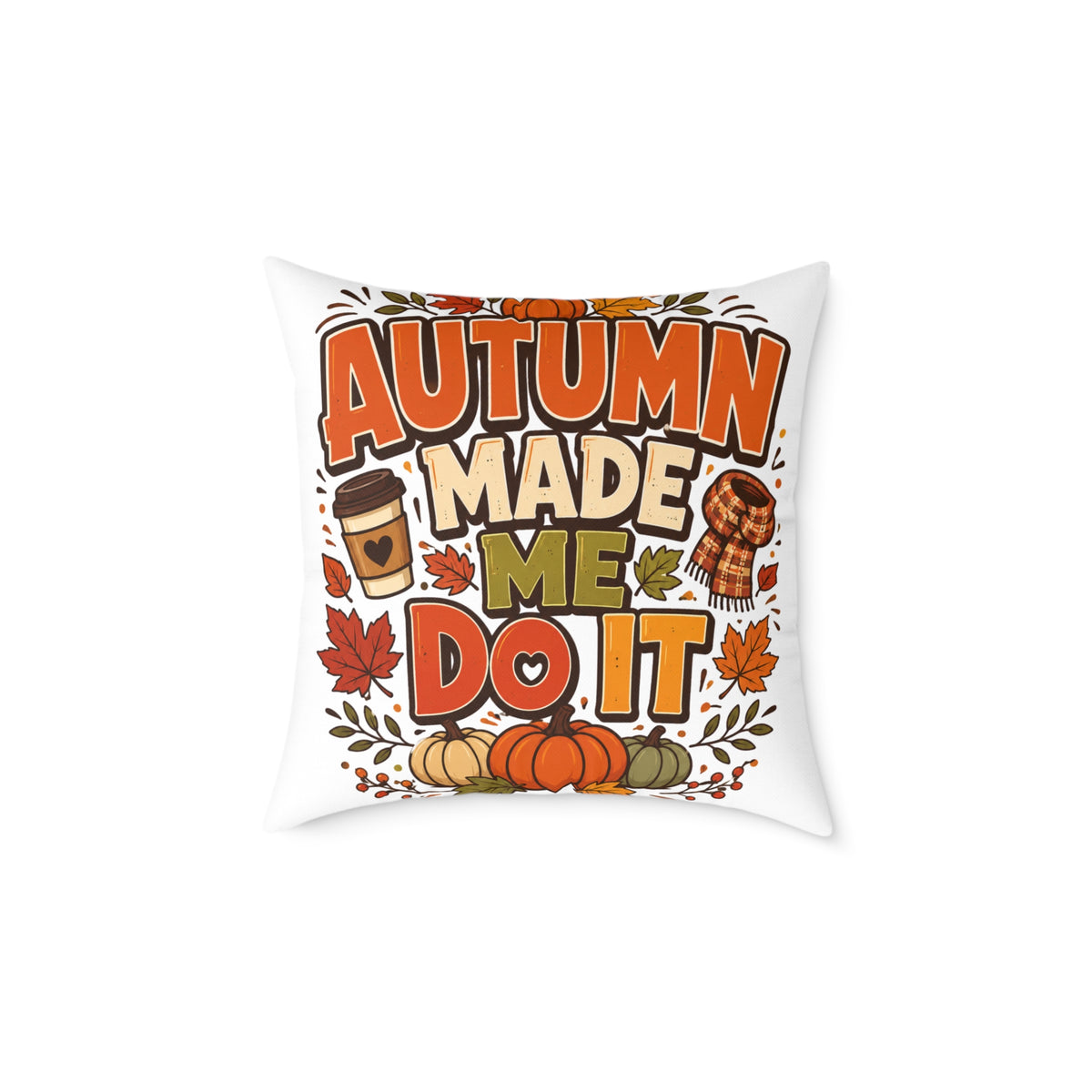 Thanksgiving Autumn Made Me Do It Throw Pillow — Fall Pumpkin & Coffee Decorative Cushion