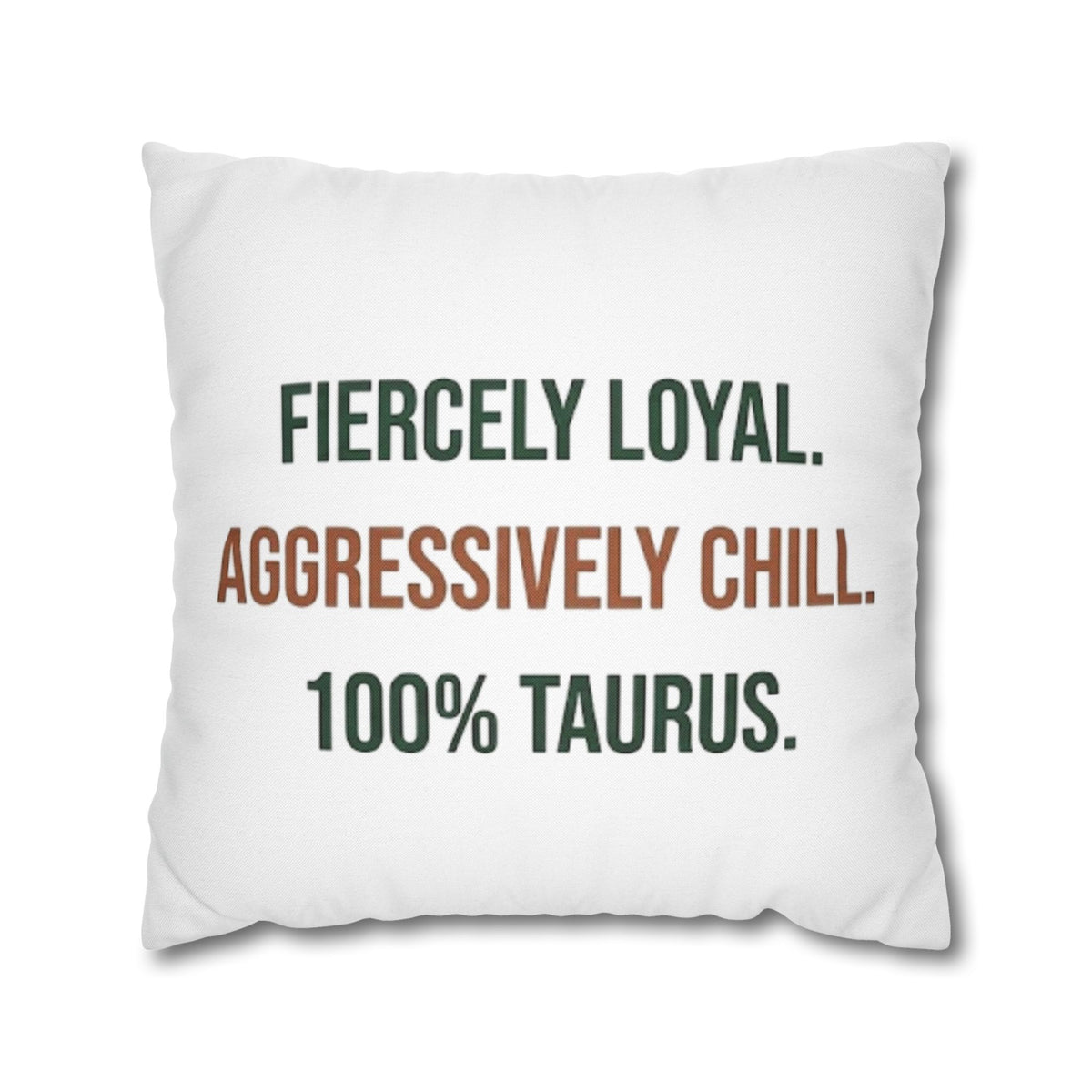 Taurus Pillowcase — "Fiercely Loyal. Aggressively Chill. 100% Taurus."