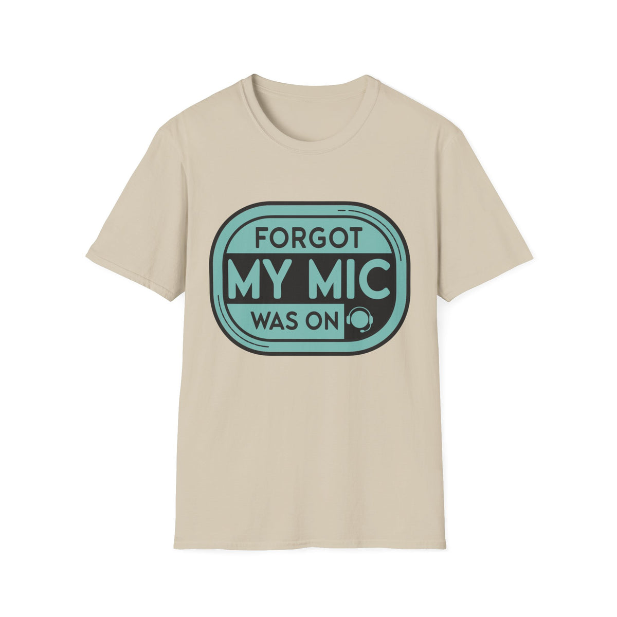 Forgot My Mic Was On T-Shirt — Funny Podcast/Streaming Tee - Trending Now - August 2026