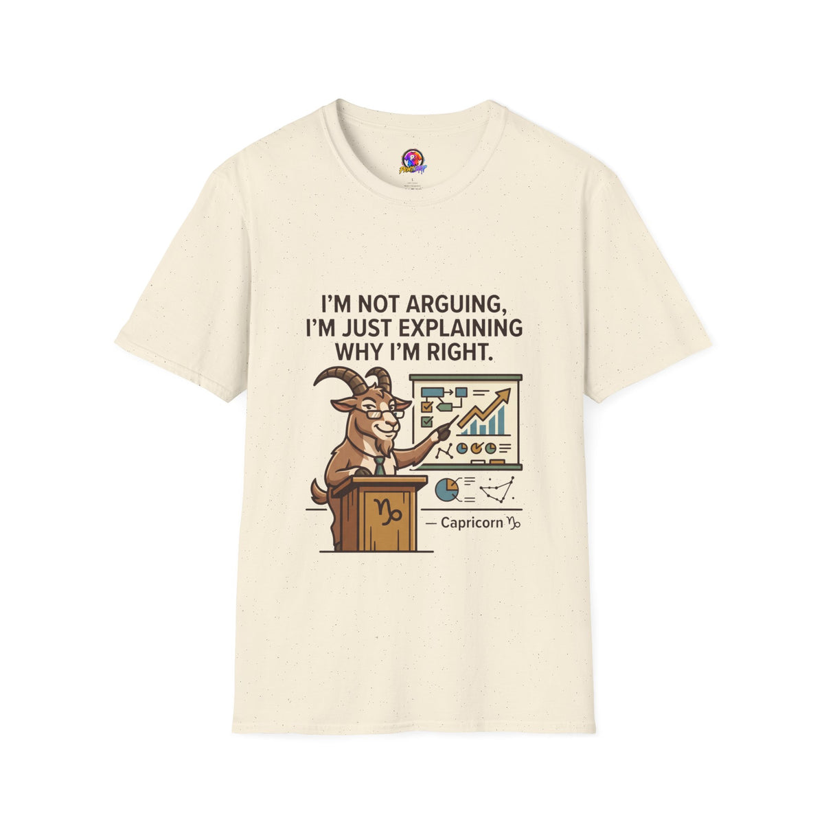 Capricorn T-Shirt "I’m Not Arguing, I’m Just Explaining Why I’m Right"