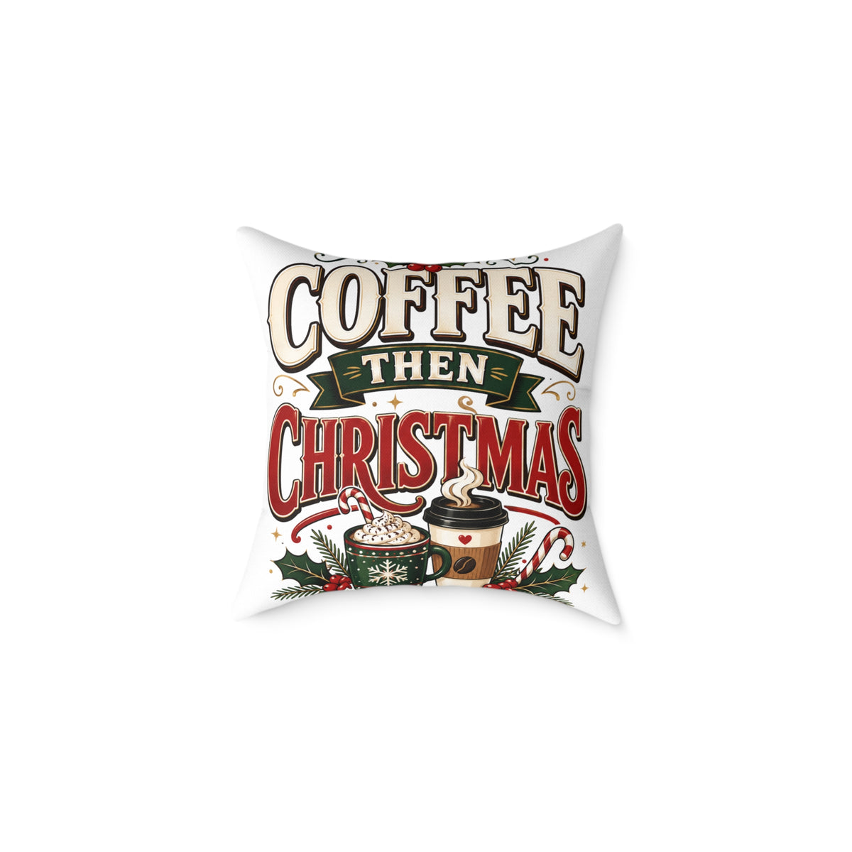 Christmas Coffee Throw Pillow — “Coffee Then Christmas” Holiday Decorative Pillow