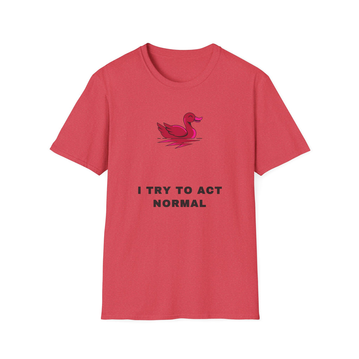 Duck Graphic T-Shirt — 'I Try To Act Normal' Minimal Funny Tee - Trending Now - September 2026