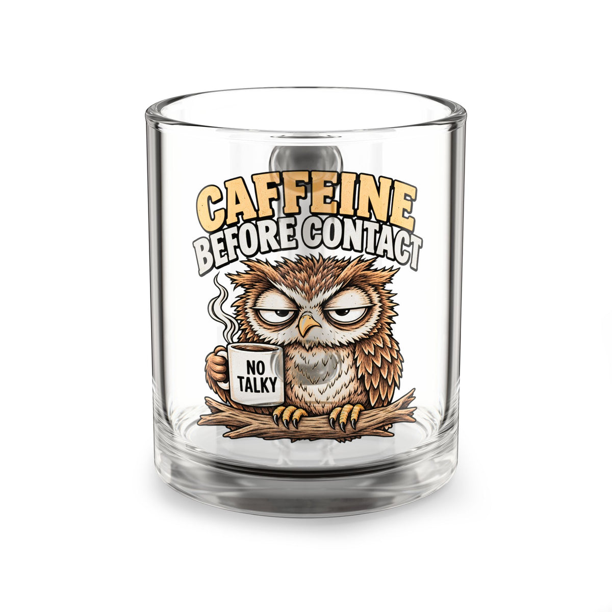 Glass Mug —Funny  "Caffeine Before Contact" Grumpy Owl 10oz Coffee Mug