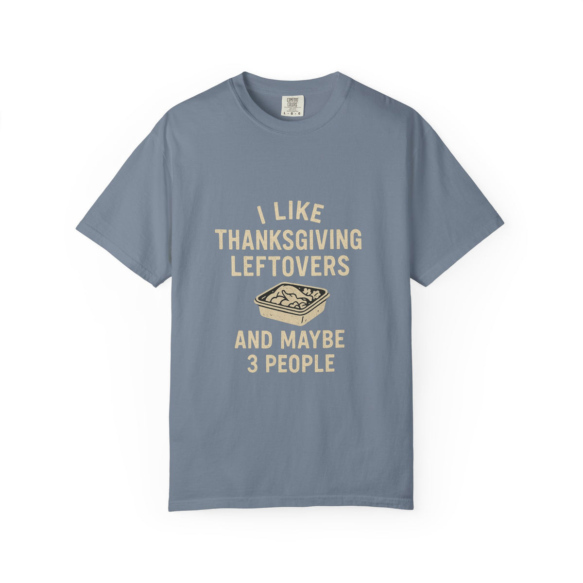 Thanksgiving Leftovers T-Shirt — "I Like Thanksgiving Leftovers and Maybe 3 People" - Trending Now - October 2026