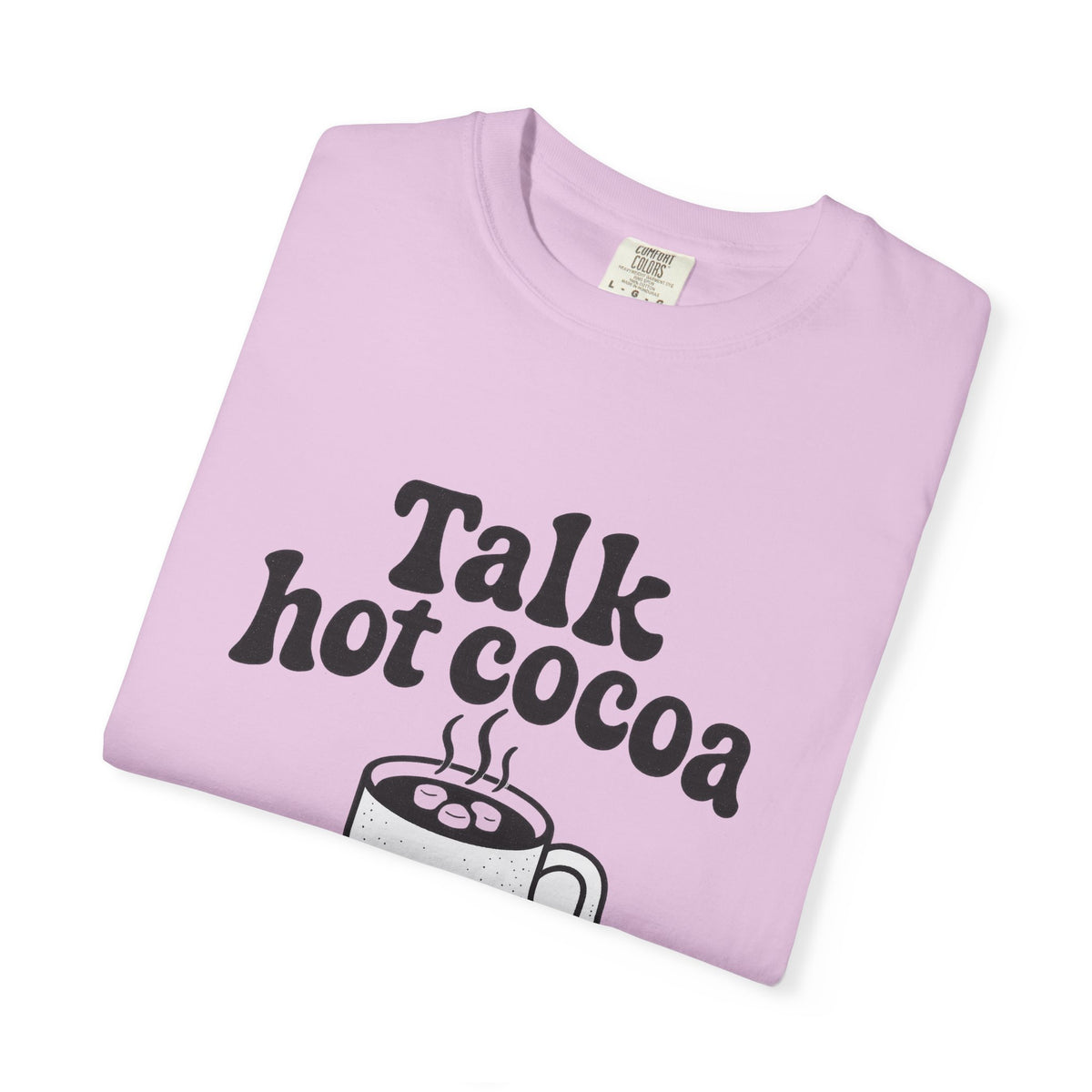 Talk Hot Cocoa To Me T‑Shirt — Cozy Winter Hot Chocolate Graphic Tee - Trending Now - October 2026