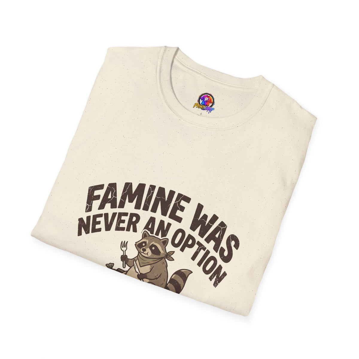 Funny And Witty Famine Was Never An Option T-Shirt — Raccoon Dumpster Diver Graphic Tee