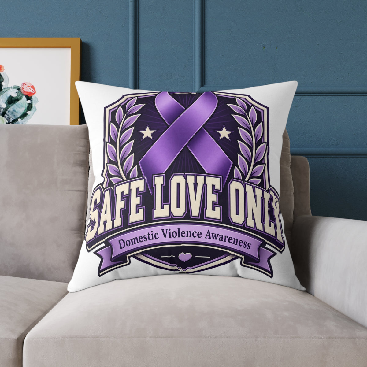 Square Poly Canvas Pillow — "Safe Love Only" Domestic Violence Awareness Accent Pillow