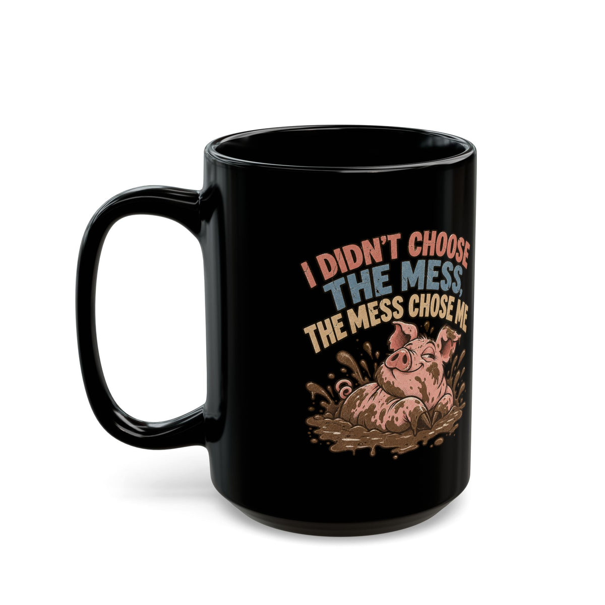 I Didn’t Choose The Mess Mug — Funny Pig ‘The Mess Chose Me’ Coffee Cup