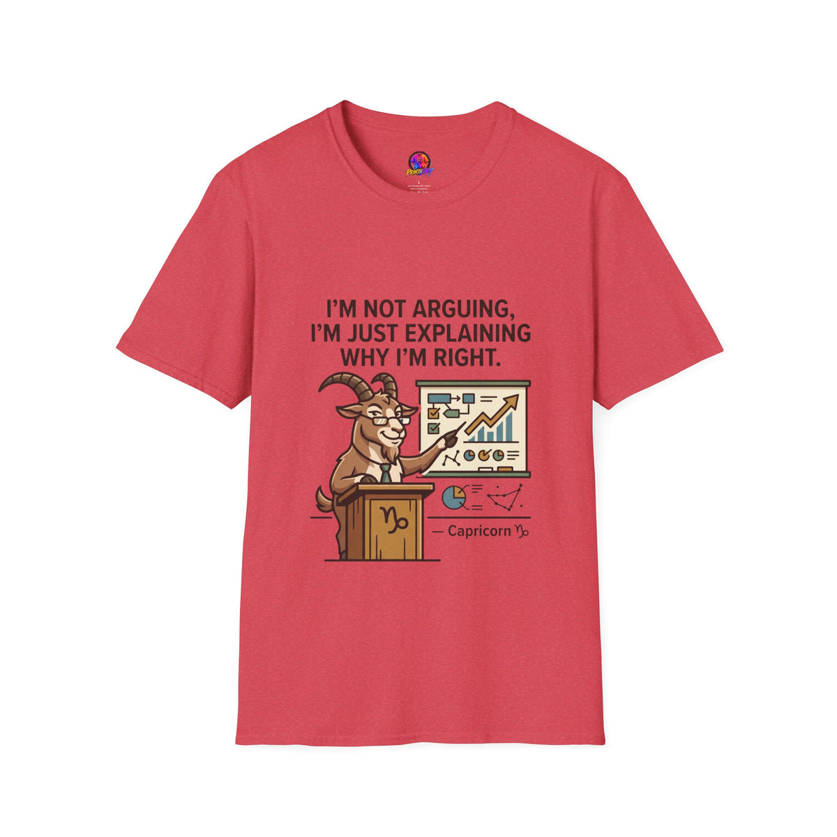 Capricorn T-Shirt "I’m Not Arguing, I’m Just Explaining Why I’m Right"