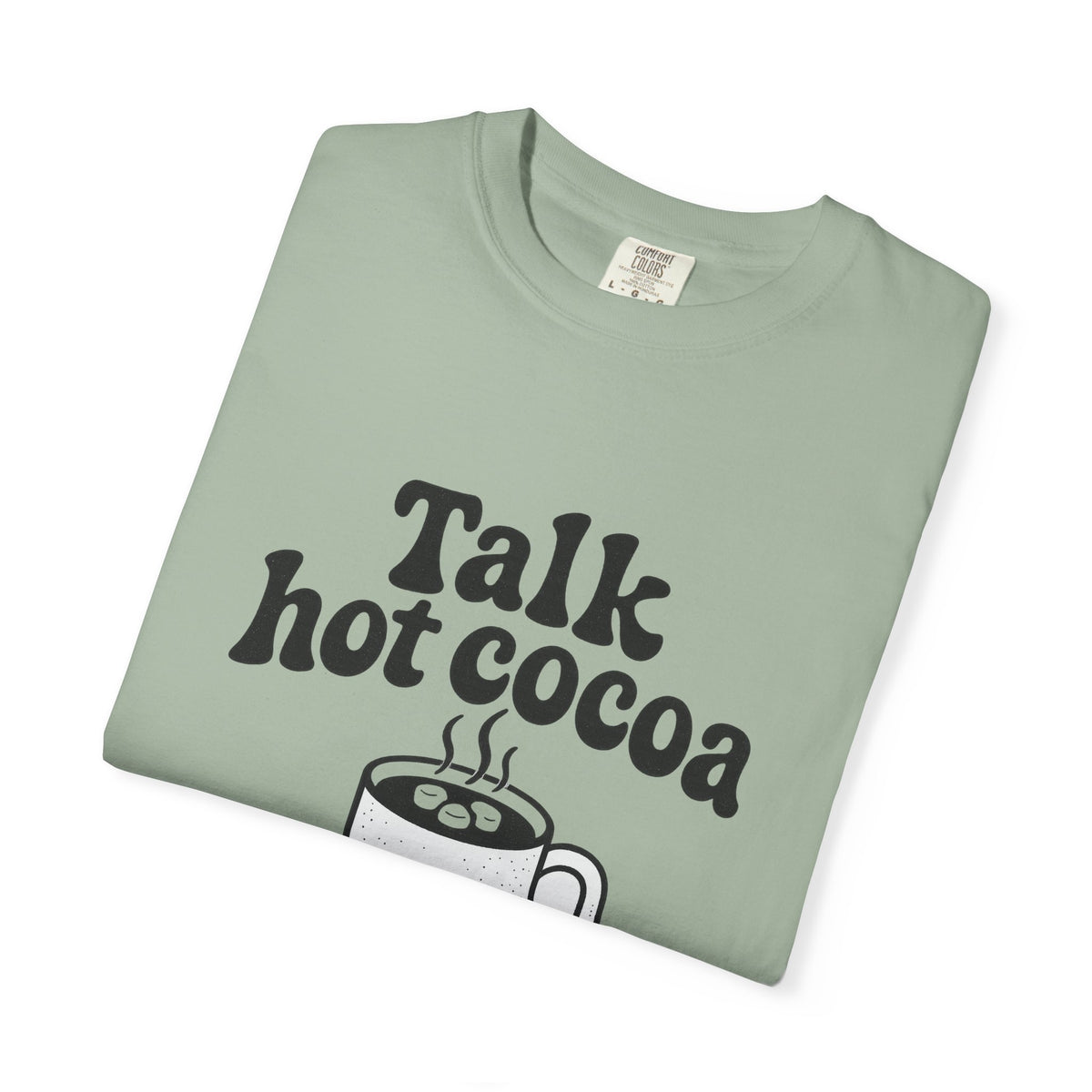 Talk Hot Cocoa To Me T‑Shirt — Cozy Winter Hot Chocolate Graphic Tee - Trending Now - October 2026