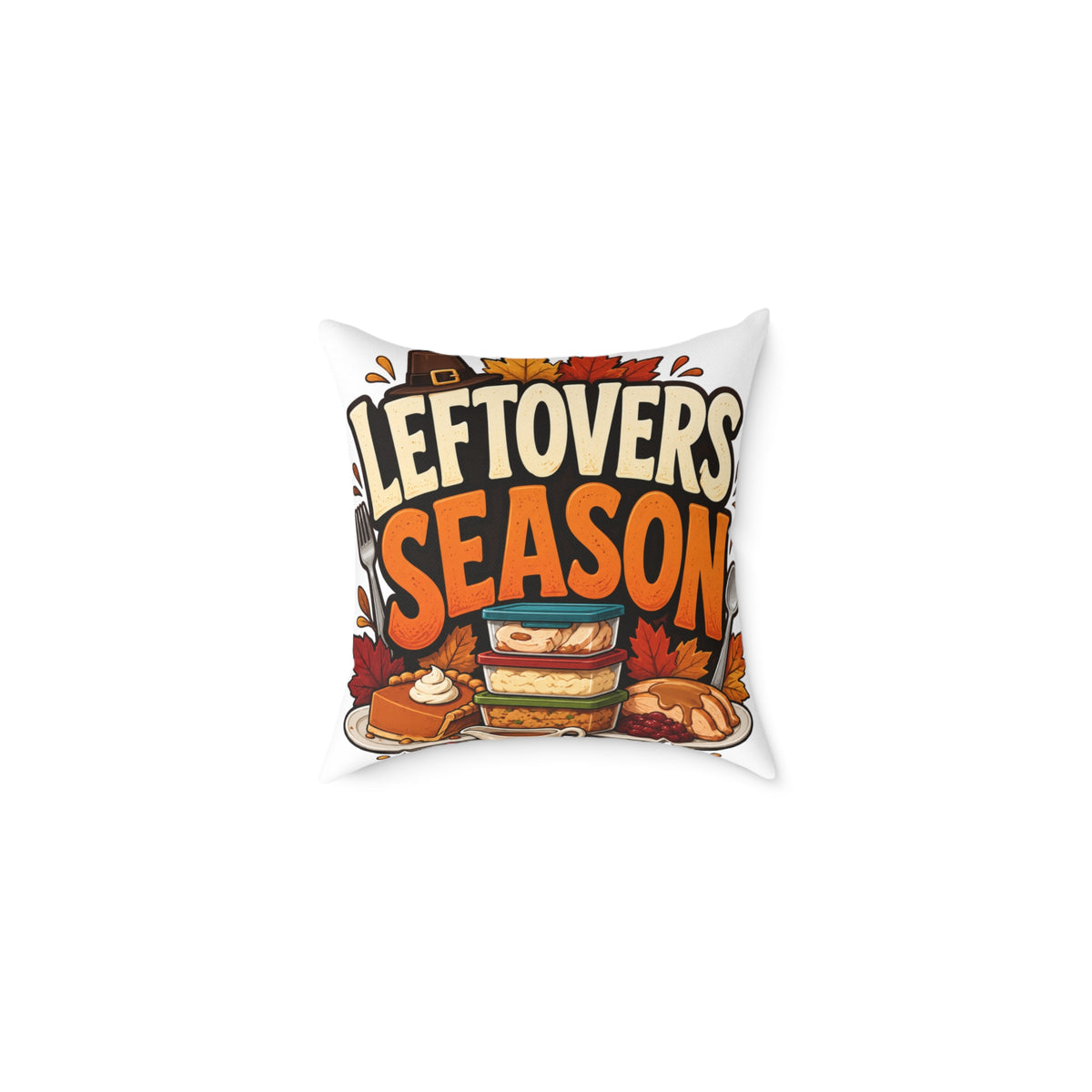Thanksgiving Leftovers Season Throw Pillow — Thanksgiving Holiday Decorative Cushion
