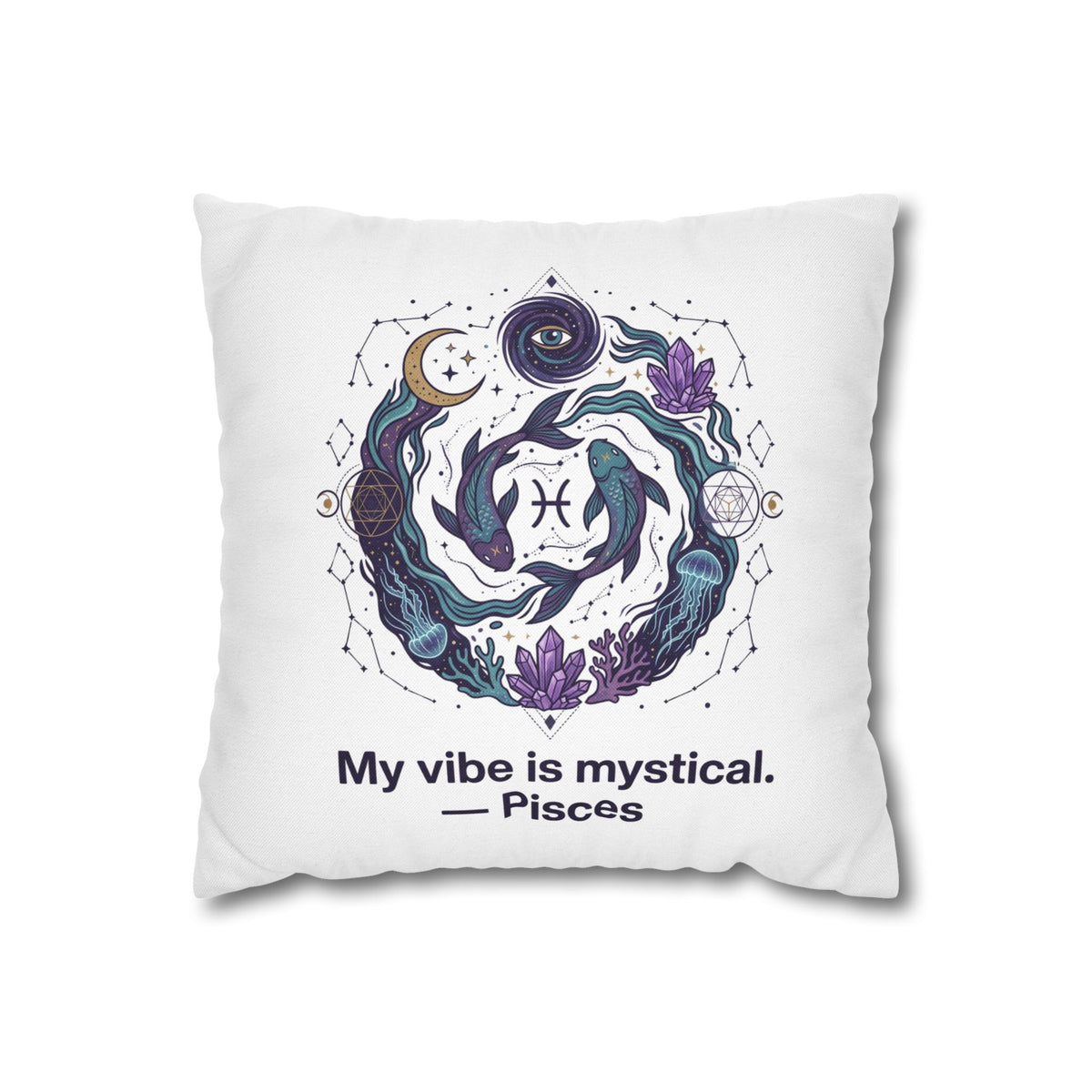 Pisces Zodiac Pillowcase — "My vibe is mystical" Decorative Throw Pillow Cover