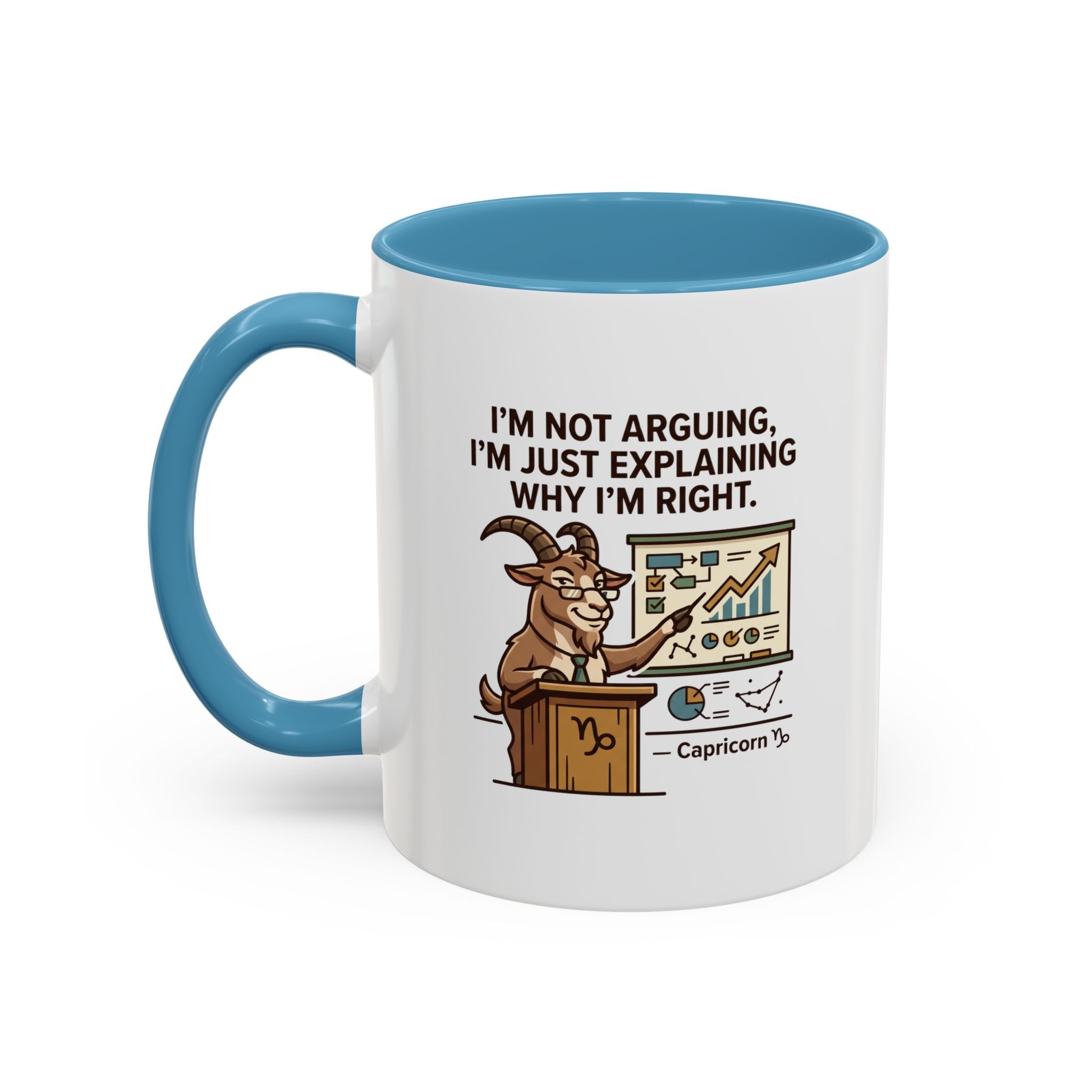 Capricorn Mug – “I’m Not Arguing, I’m Just Explaining Why I’m Right” Coffee Mug