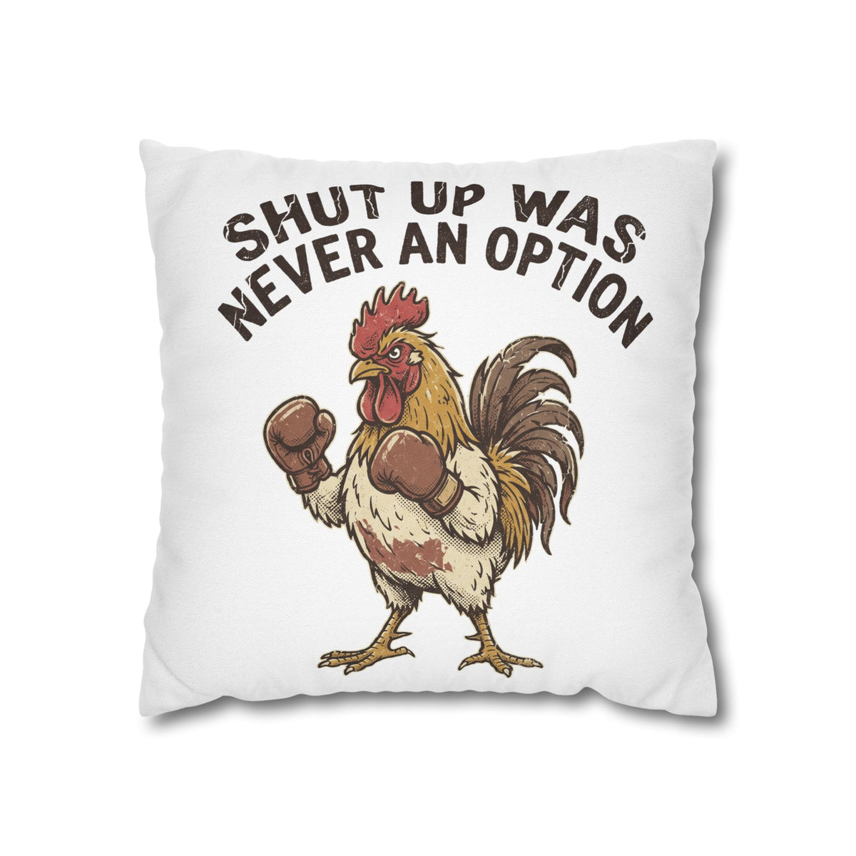 Funny Rooster Throw Pillowcase  — "Shut Up Was Never An Option" Decorative Cushion