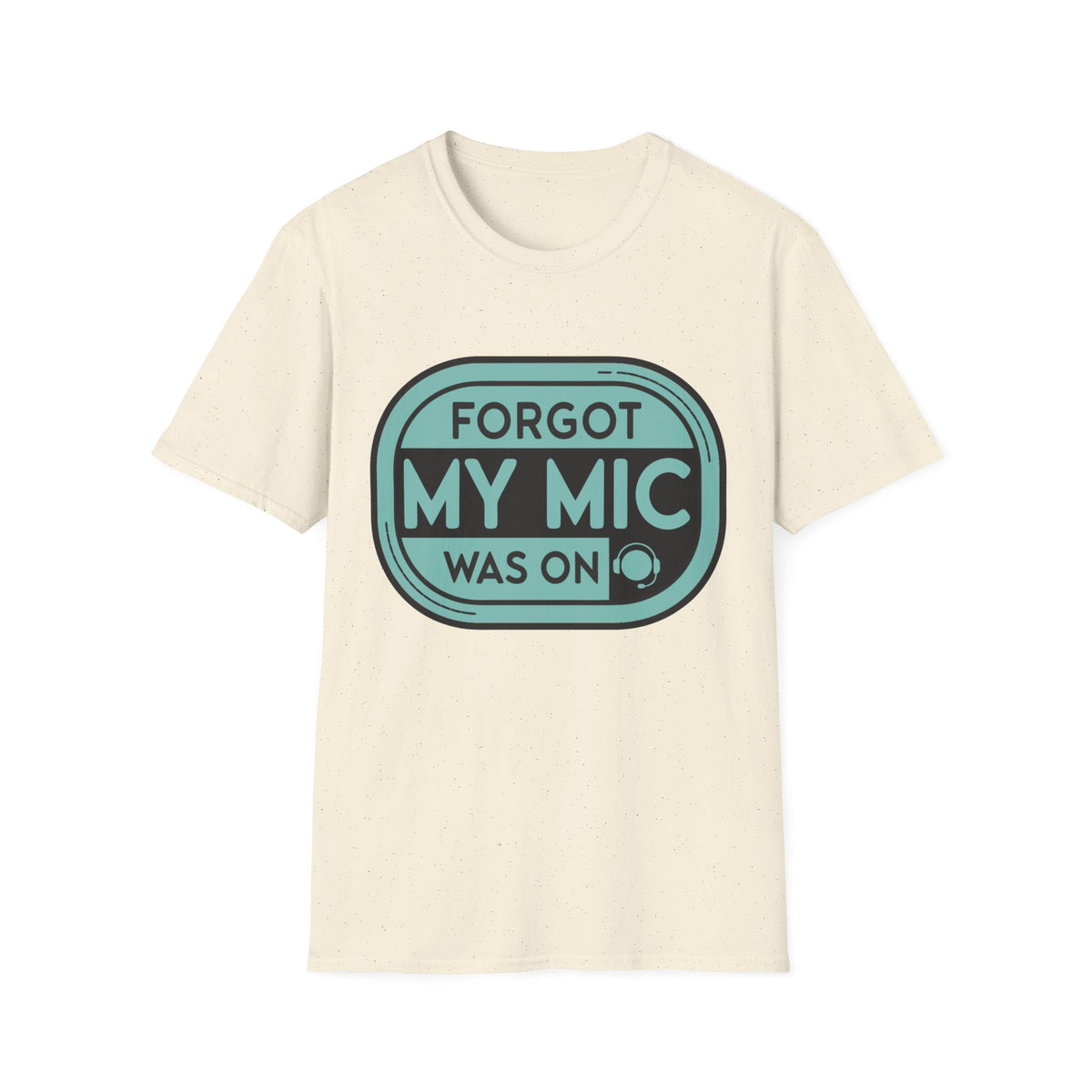 Forgot My Mic Was On T-Shirt — Funny Podcast/Streaming Tee - Trending Now - August 2026