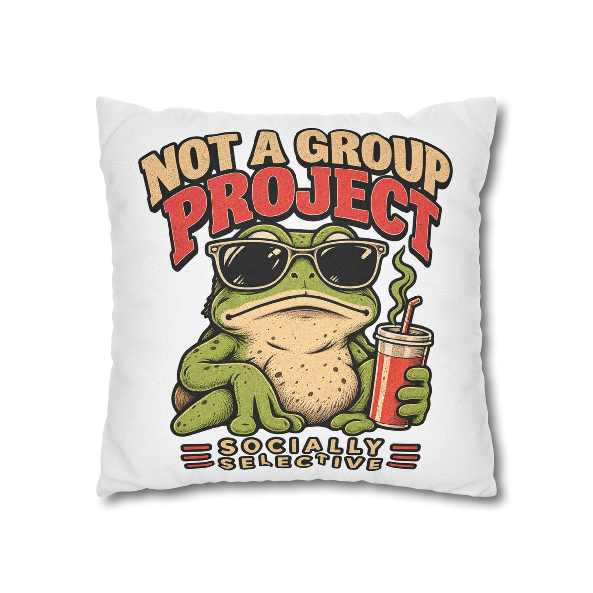 Square Pillowcase — "Not a Group Project" Funny Frog, Socially Selective Decorative Pillow Cover