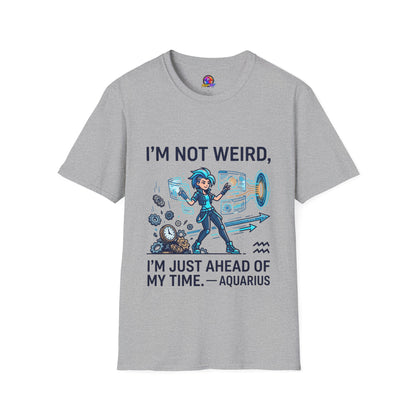 I'm Not Weird I'm Just Ahead Of My Time Aquarius T-Shirt