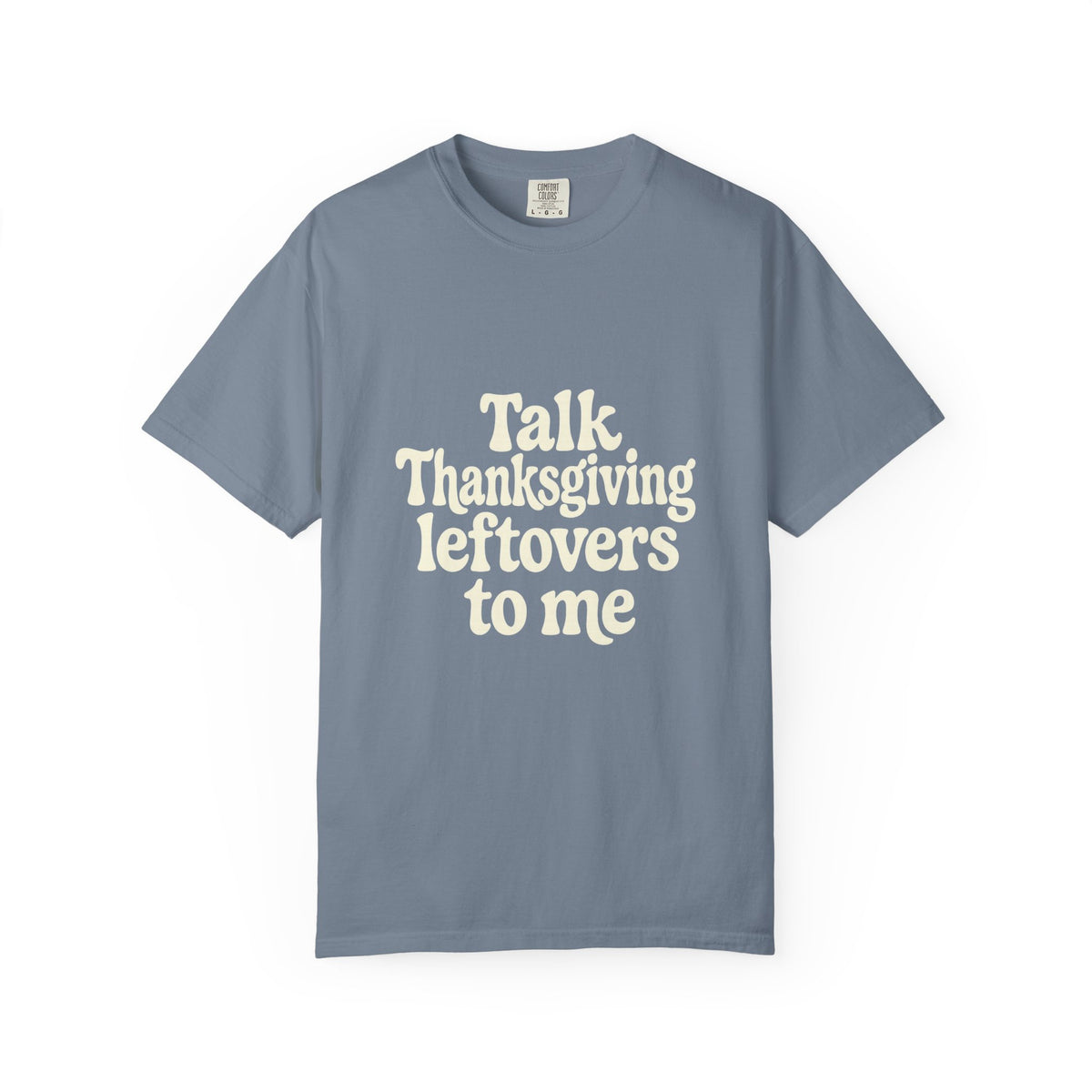 Thanksgiving Leftovers T-Shirt — "Talk Thanksgiving Leftovers to Me" Holiday Tee - Trending Now - October 2026