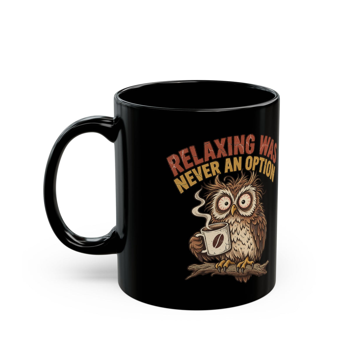 Relaxing Was Never An Option Owl Coffee Mug — Funny Night Owl Gift (11oz/15oz)