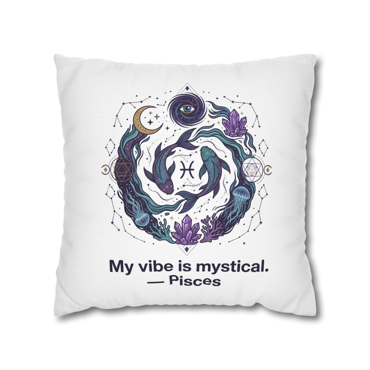 Pisces Zodiac Pillowcase — "My vibe is mystical" Decorative Throw Pillow Cover