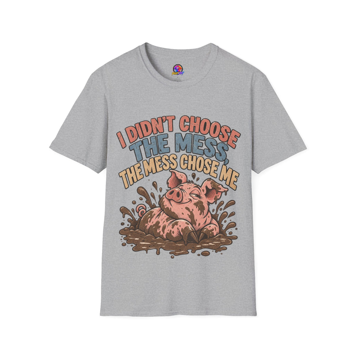 Funny Pig Graphic T-Shirt — "I Didn’t Choose the Mess, The Mess Chose Me"