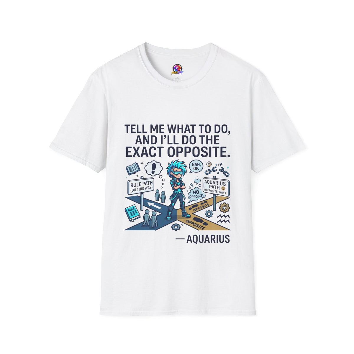 Aquarius T-Shirt — “Tell Me What To Do, And I’ll Do The Exact Opposite” Funny Rebellious Tee (Aquarius)