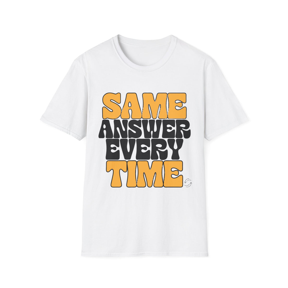 T-Shirt — "Same Answer Every Time" Retro Graphic Tee - Trending Now - August 2026