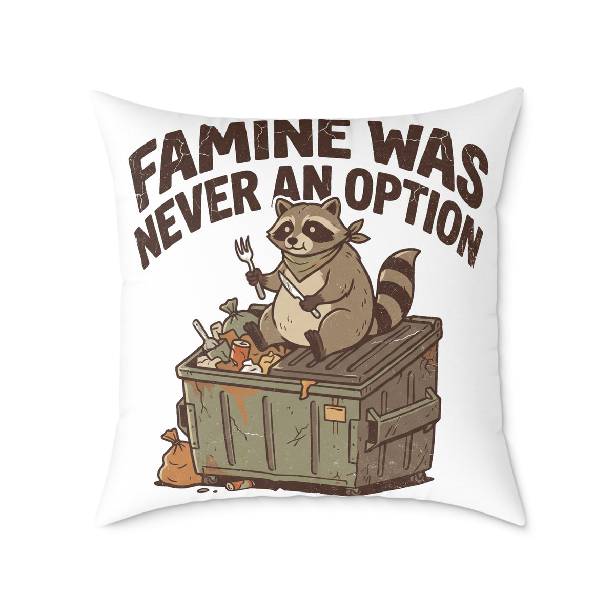 Square Pillow — Funny "Famine Was Never An Option" Raccoon Dumpster Diving Throw Pillow