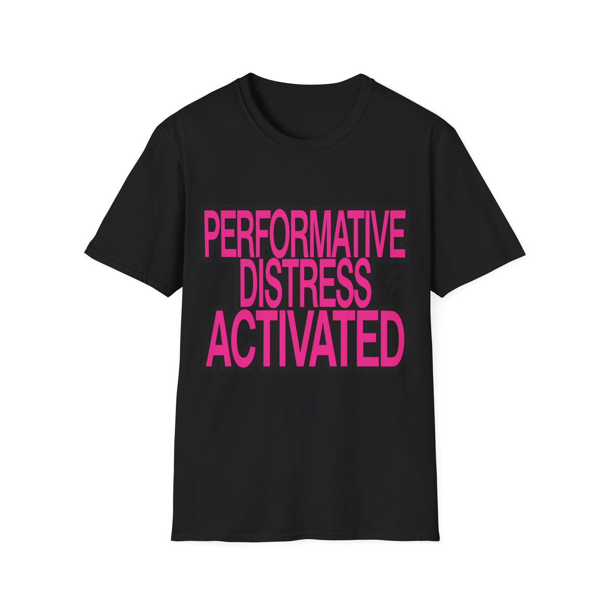 T-Shirt — "Performative Distress Activated" Bold Graphic Tee - Trending Now - August 2026