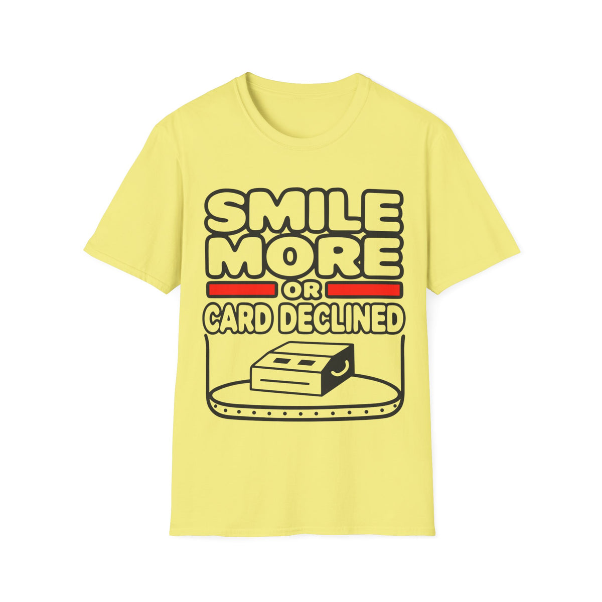 Smile More T‑Shirt — "Smile More or Card Declined" Funny Graphic Tee - Trending Now - September 2026